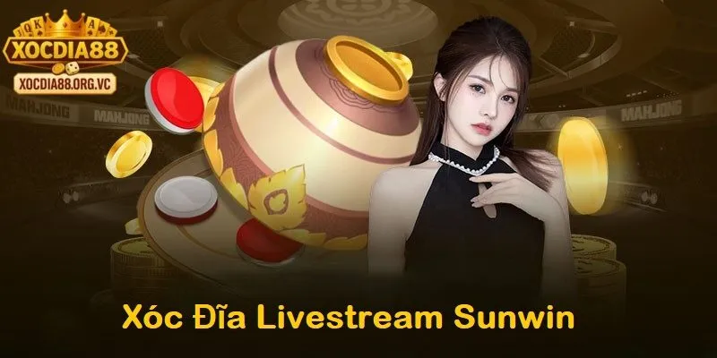 Tổng quan về xóc đĩa livestream sunwin